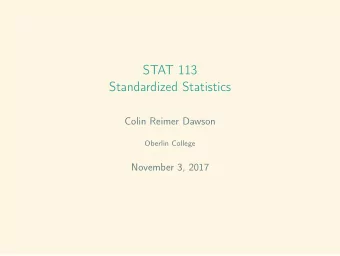 STAT 113  Standardized Statistics  Colin Reimer Dawson  Oberlin College  November 3, 2017  Outline