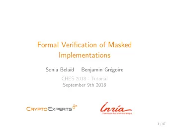 Formal Verification of Masked  Implementations  Sonia Bela  d  Benjamin Gr  egoire  CHES 2018