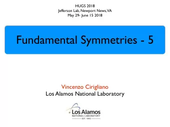 Fundamental Symmetries - 5  Vincenzo Cirigliano  Los Alamos National Laboratory  Plan of the