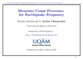 Bivariate Count Processes  for Earthquake Frequency Mathieu Boudreault &amp; Arthur Charpentier