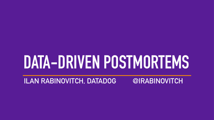 data driven postmortems