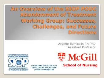 An Overview of the SIOP PODC  Abandonment of Treatment  Working Group: Successes,  Challenges, and