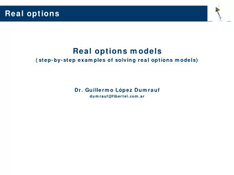 Real options  Real options m odels  ( step-by-step exam ples of solving real options m odels)  Dr.