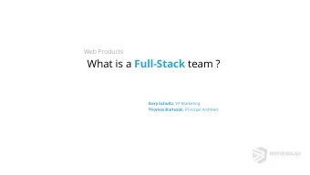 What is a Full-Stack team ? Gary Schultz , VP Marketing Thomas Burleson , Principal Architect