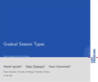 Gradual Session Types  Albert-Ludwigs-Universit  at Freiburg Atsushi Igarashi 1 Peter Thiemann 2