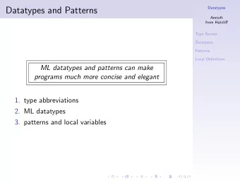 Datatypes and Patterns  Datatypes  Amtoft  from Hatcliff  Type Names  Datatypes  Patterns  Local