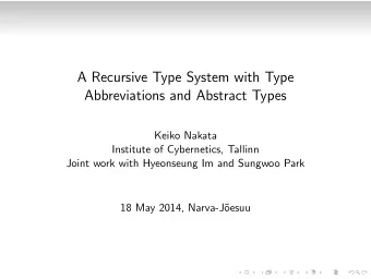 A Recursive Type System with Type  Abbreviations and Abstract Types  Keiko Nakata  Institute of