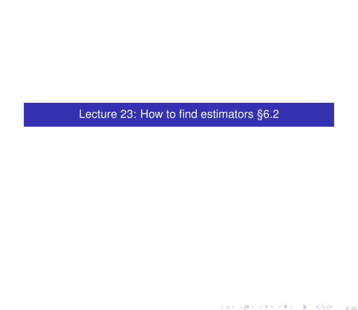 lecture 23 how to find estimators 6 2