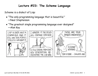 Lecture #23: The Scheme Language  Scheme is a dialect of Lisp:  The only programming language