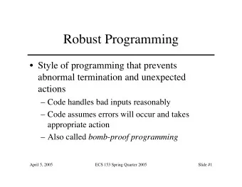Robust Programming   Style of programming that prevents  abnormal termination and unexpected