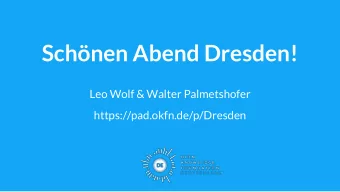 Schnen Abend Dresden!  Leo Wolf &amp; Walter Palmetshofer  https://pad.okfn.de/p/Dresden  Was