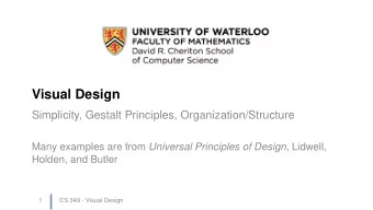 Visual Design  Simplicity, Gestalt Principles, Organization/Structure Many examples are from