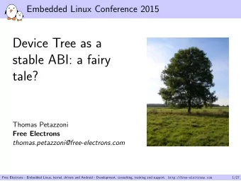 Device Tree as a  stable ABI: a fairy  tale?  Thomas Petazzoni  Free Electrons