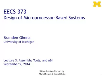 EECS 373  Design of Microprocessor-Based Systems  Branden Ghena  University of Michigan  Lecture 3: