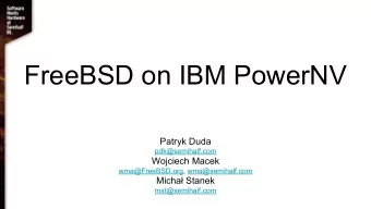 FreeBSD on IBM PowerNV  Patryk Duda  pdk@semihalf.com  Wojciech Macek  wma@FreeBSD.org,