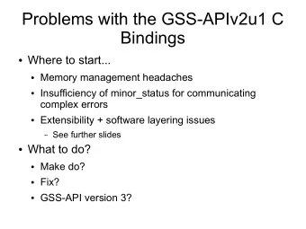 Problems with the GSS-APIv2u1 C  Bindings  Where to start...  Memory management headaches