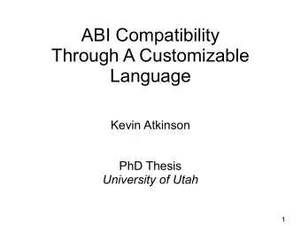 ABI Compatibility  Through A Customizable  Language  Kevin Atkinson  PhD Thesis  University of Utah