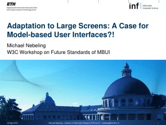 Adaptation to Large Screens: A Case for  Model-based User Interfaces?!  Michael Nebeling  W3C