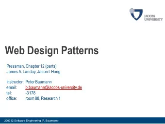 Web Design Patterns  Pressman, Chapter 12 (parts)  James A. Landay, Jason I. Hong  Instructor: