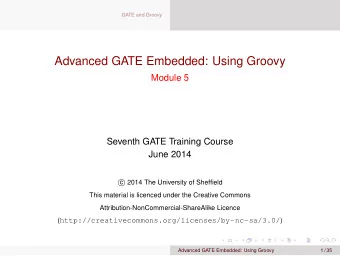 Advanced GATE Embedded: Using Groovy  Module 5  Seventh GATE Training Course  June 2014  2014