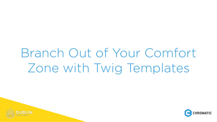branch out of your comfort zone with twig templates larry