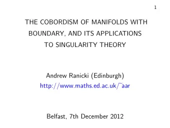 THE COBORDISM OF MANIFOLDS WITH  BOUNDARY, AND ITS APPLICATIONS  TO SINGULARITY THEORY  Andrew