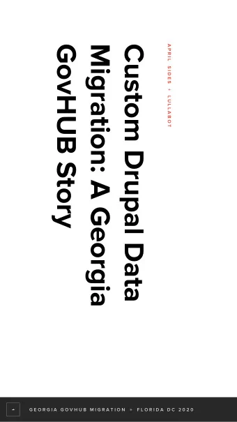 GovHUB Story  Migration: A Georgia  Custom Drupal Data  A P R I L    S I D E S    +    L U L L A B