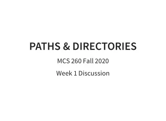 PATHS &amp; DIRECTORIES  MCS 260 Fall 2020  Week 1 Discussion  /  FILES AND DIRECTORIES A file is a