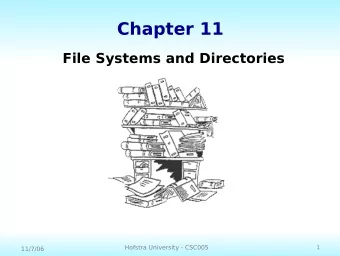 Chapter 11  File Systems and Directories  1  Hofstra University - CSC005  11/7/06  Chapter Goals