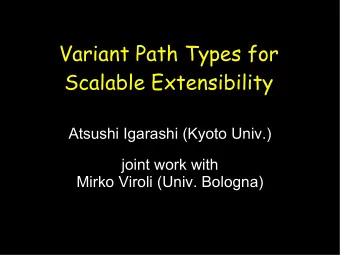 Variant Path Types for  Scalable Extensibility  Atsushi Igarashi (Kyoto Univ.)  joint work with
