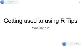 Getting used to using R Tips  Workshop 2  1  2  Objectives  By doing this workshop and carrying out