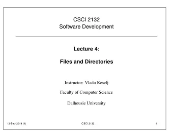 CSCI 2132  Software Development  Lecture 4:  Files and Directories  Instructor: Vlado Keselj