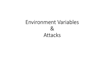 Environment Variables  &amp;  Attacks  Environment Variables  A set of dynamic named values