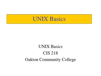 UNIX Basics  UNIX Basics  CIS 218  Oakton Community College  History  UNIX was invented in 1969