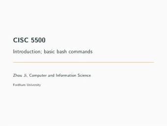CISC 5500  Introduction; basic bash commands  Zhou Ji, Computer and Information Science  Fordham