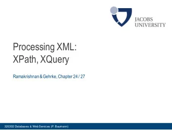 Processing XML:  XPath, XQuery  Ramakrishnan &amp; Gehrke, Chapter 24 / 27  320302 Databases &amp;