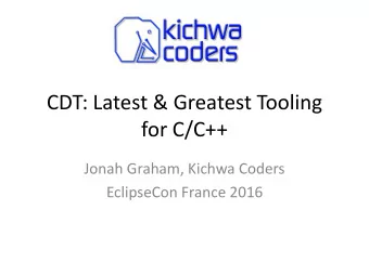 CDT: Latest &amp; Greatest Tooling  for C/C++  Jonah Graham, Kichwa Coders  EclipseCon France 2016