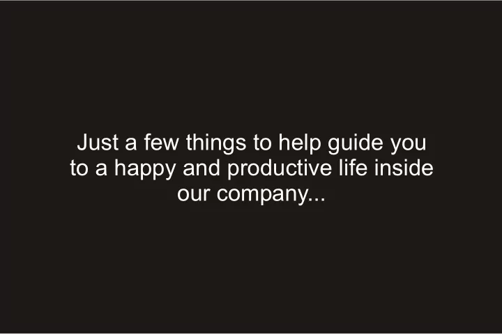 just a few things to help guide you to a happy and