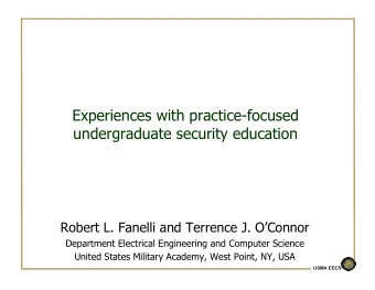 Experiences with practice-focused  undergraduate security education  Robert L. Fanelli and Terrence