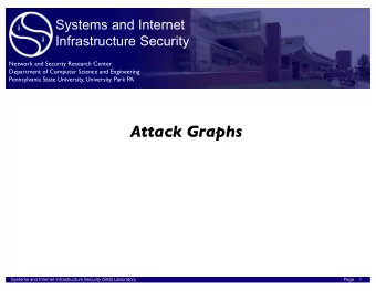 Attack Graphs Systems and Internet Infrastructure Security (SIIS) Laboratory Page 1 Outline Attack