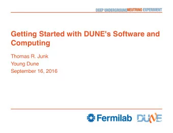 Getting Started with DUNE's Software and  Computing  Thomas R. Junk  Young Dune  September 16, 2016