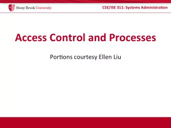 Access  Control  and  Processes    Por$ons  courtesy  Ellen  Liu    CSE/ISE