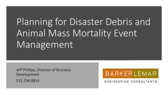 Planning for Disaster Debris and  Animal Mass Mortality Event  Management  Jeff Phillips, Director