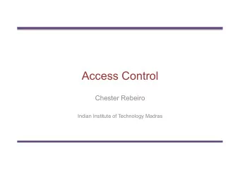 Access Control  Chester Rebeiro  Indian Institute of Technology Madras Access Control (the tao of