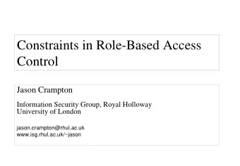 Constraints in Role-Based Access  Control  Jason Crampton  Information Security Group, Royal
