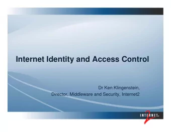 Internet Identity and Access Control  Dr Ken Klingenstein,  Director, Middleware and Security,