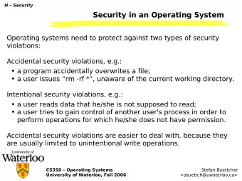 Security in an Operating System  Operating systems need to protect against two types of security
