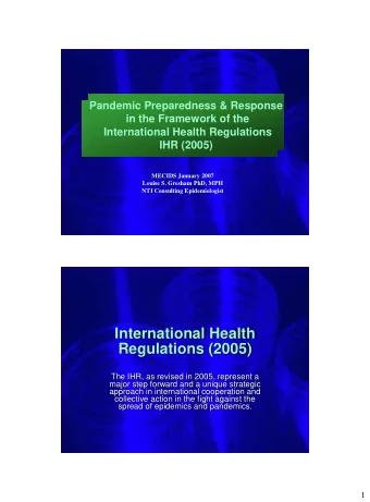 International Health  Regulations (2005)  The IHR, as revised in 2005, represent a  major step