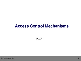 Access Control Mechanisms  Week 6  1  CEN-5079:  7.March.2019  Why Access Control  Following
