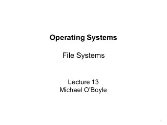 Operating Systems  File Systems  Lecture 13  Michael OBoyle  1  Overview   Roles   Files